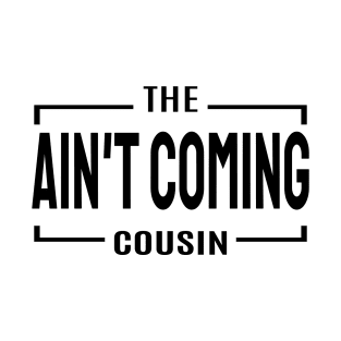 Cousin Crew- Ain't coming cousin T-Shirt