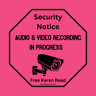 Security Notice Audio & Video Recording In Progress Free Karen Read T-Shirt