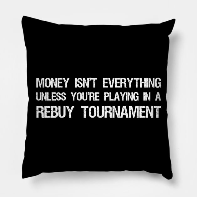Money isn't everything...unless you're playing in a rebuy tournament - Funny Poker Quote Pillow by Styr Designs