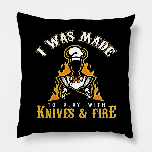 I Was Made To Play With Knives And Fire for Cooks and Chefs Pillow by ArtedPool