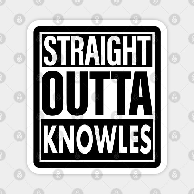 Knowles Name Straight Outta Knowles Magnet by ThanhNga