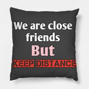 We are close friends but keep distance Pillow