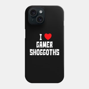 I Love Gamer Shoggoths (WT) Phone Case