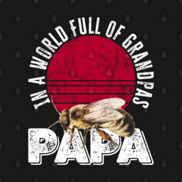 Disover In The World Full Of Grandpas Be A Papa - Grandfather - Grandpa Gift Ideas - T-Shirt