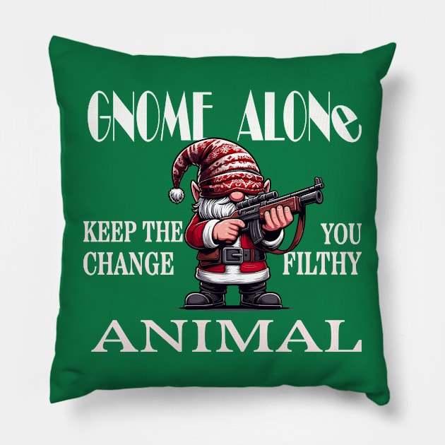 Gnome Alone Keep The Change You Filthy Animal Pillow by TeeHeeFun