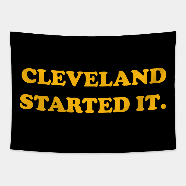 Cleveland Started It Pittsburgh Fans Football Team T-Shirt Tapestry by DMarts