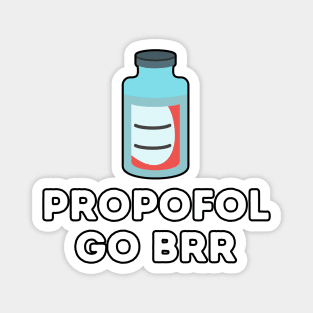 Propofol Go Brr - Funny Anesthesiologist Magnet