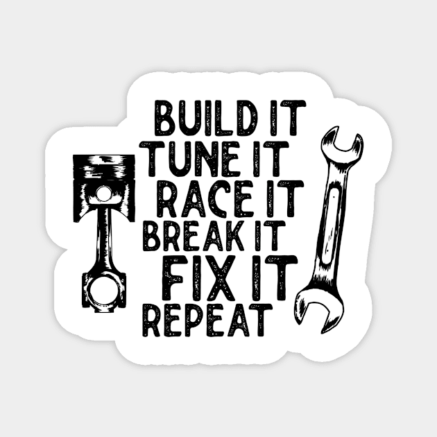 Build it Tune it Race it Break it Fix it Repeat Magnet by Sloop