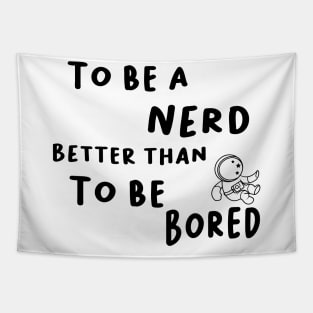 To be a nerd better than to be Bored Tapestry