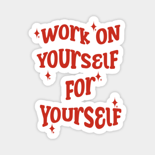 Work On Yourself For Yourself Magnet