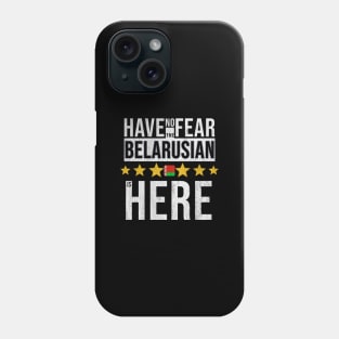 Have No Fear The Belarusian Is Here - Gift for Belarusian From Belarus Phone Case