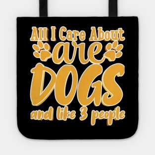 All I Care About Are Dogs And Like 3 People Tote