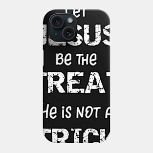 Let Jesus Be the Treat He is Not a Trick Phone Case