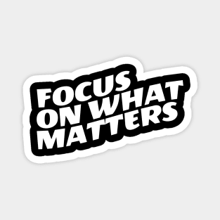 Focus On What Matters Magnet