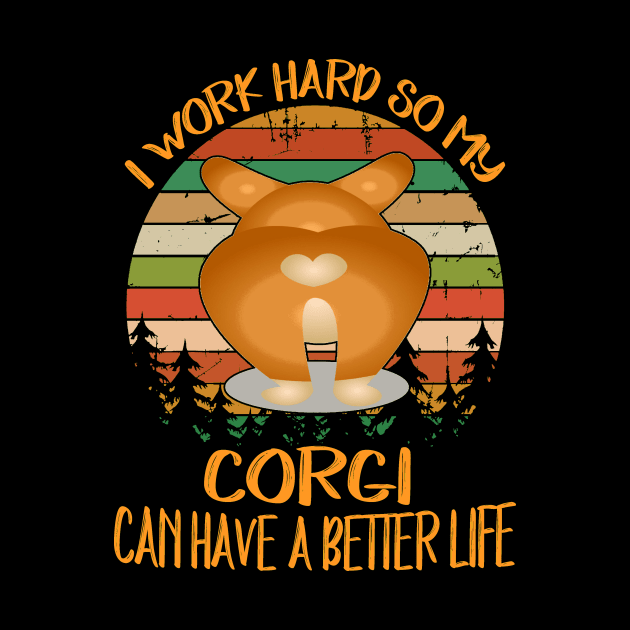 I Work Hard So My Corgi Can Have A Better Life (10) by Drakes