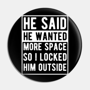 He said he wanted more space so I locked him outside Pin