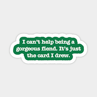 Psych - Gorgeous Fiend (White Text) Magnet