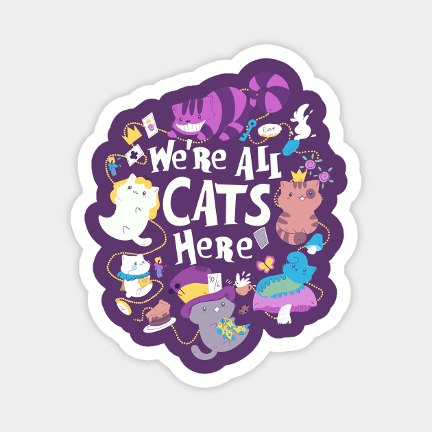 We Are All Cats Here Magnet by TaylorRoss1