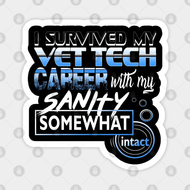 I Survived My Vet Tech Career With My Sanity Intact Magnet by YouthfulGeezer