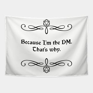 Because I'm the DM. That's Why. Tapestry