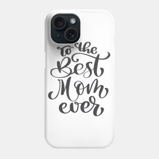To The Best Mom Ever Phone Case