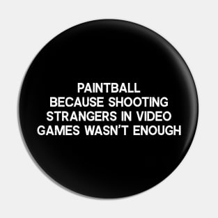 Paintball Because Shooting Strangers in Video Games Wasn't Enough Pin