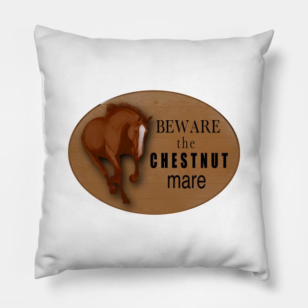 Beware the chestnut mare Pillow by Shyflyer