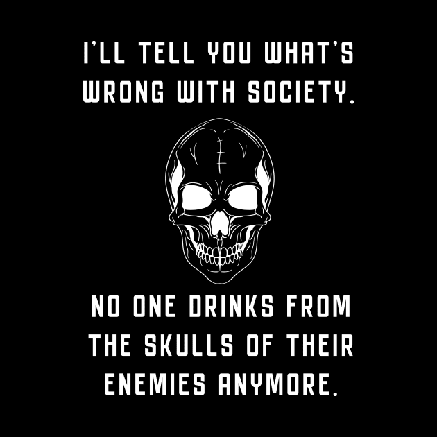 Wrong Society Drink From The Skull Of Your Enemies by Danielle Shipp