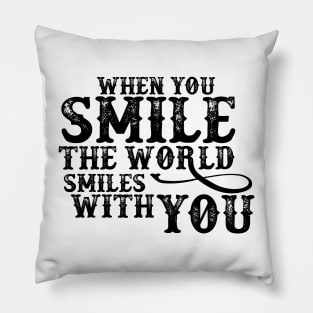 When you smile, The World smile with you Pillow