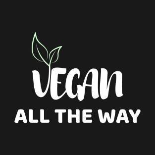 Vegan All The Way T-Shirt