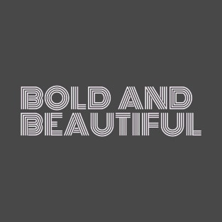 Bold and Beautiful T-Shirt