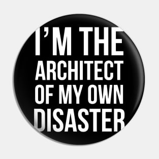 I'm The Architect Of My Own Disaster Pin