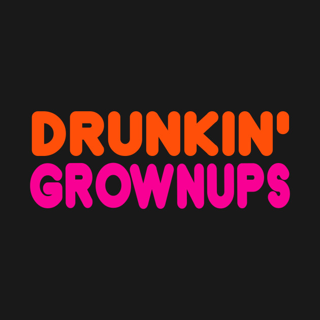 Disover DRUNKIN GROWNUPS - Drink Humor - T-Shirt