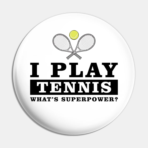 I Play Tennis - What's Your Superpower Pin by DesignWood-Sport