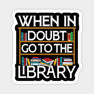 Book Reading Lovers When In Doubt Go To The Library Bookworm Magnet