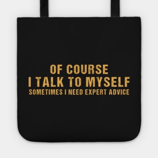 Of Course I Talk To Myself Sometimes I Need Expert Advice Tote