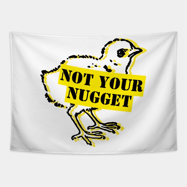 Not Your Nugget – Animal Rights Print Tapestry by NeuroChaos