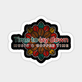 Time to lay down Music & Coffee Time Magnet