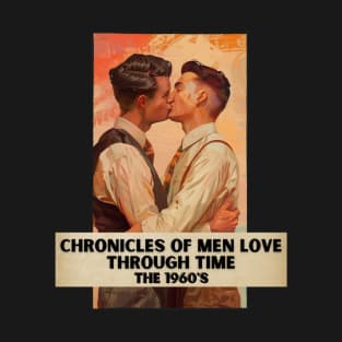 Chronicles of Men Love Through Time, The 1960's T-Shirt