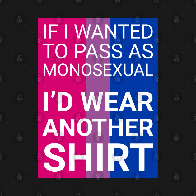 "If I wanted to pass..." - bisexual variant by GenderConcepts