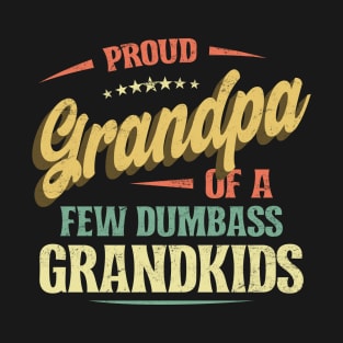 Proud Grandpa of a few Dumbass Grandkids Funny T-Shirt