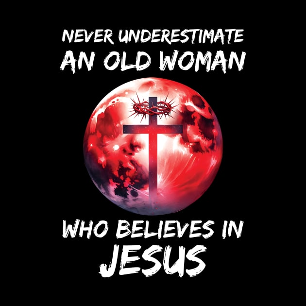 Never Underestimate an Old Woman Who Believes In Jesus by Zaaa Amut Amut Indonesia Zaaaa