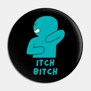 Itch B!tch Pin