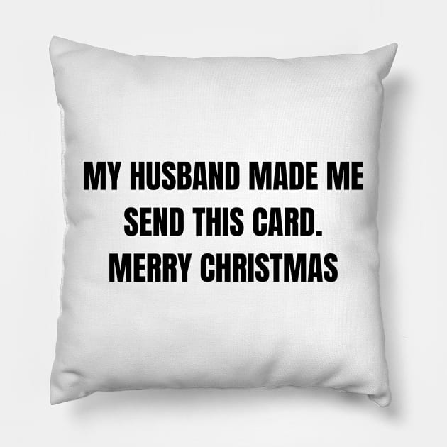 Christmas Humor. Rude, Offensive, Inappropriate Christmas Design. My Husband Made Me Send This Card. Black Pillow by That Cheeky Tee