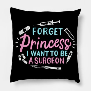 Forget Princess I Want To Be A Surgeon Pillow