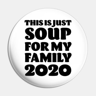 This is just Soup for my Family 2020 - Anti Trump Pin