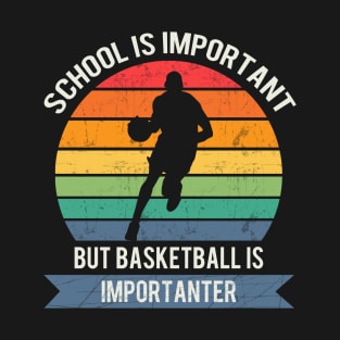 School is important but basketball is importanter T-Shirt