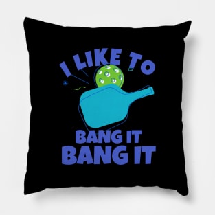 I Like To Bang It Bang It Pickleball Pillow