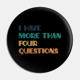 I Have More Than Four Questions Passover Pin