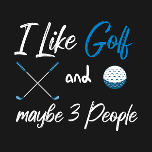 I Like Golf And Maybe 3 People Quote With Sticks And Balls Graphic illustration T-Shirt